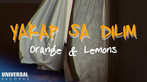 Orange and Lemons – Yakap Sa Dilim .